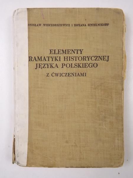 Wieczorkiewicz Bronisław,   - Elementy gramatyki historycznej języka polskiego z ćwiczeniami