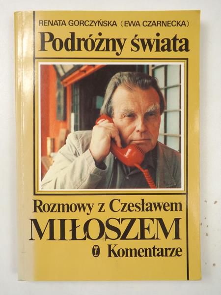 Gorczyńska Renata,   - Podróżny świata. Rozmowy z Czesławem Miłoszem. Komentarze