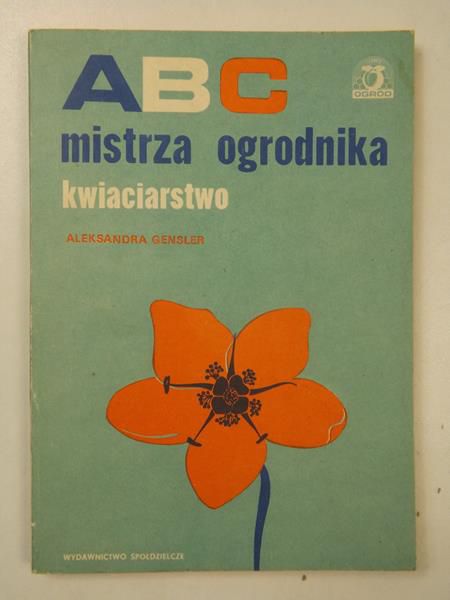 ABC mistrza ogrodnika - kwiaciarstwo