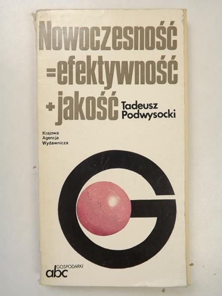 Podwysocki Tadeusz - Nowoczesność = efektywność + jakość