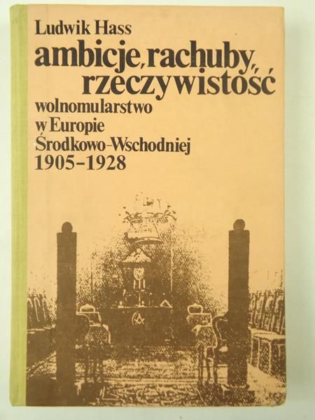 Hass Ludwik - Ambicje, rachuby, rzeczywistość. Wolnomularstwo w Europie Środkowo-Wschodniej 1905-1928