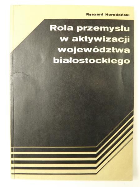 Rola przemysłu w aktywizacji województwa białostockiego