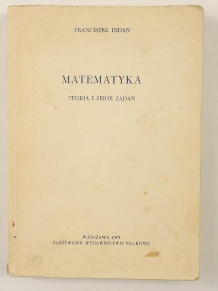 Indan Franciszek - Matematyka. Teoria i zbiór zadań