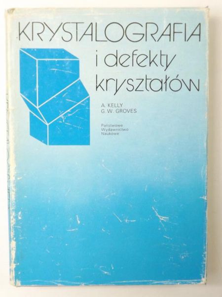 Kelly A.,   - Krystalografia i defekty kryształów