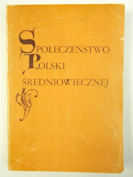 Kuczyński Stefan (red.) - Społeczeństwo Polski średniowiecznej, t. I