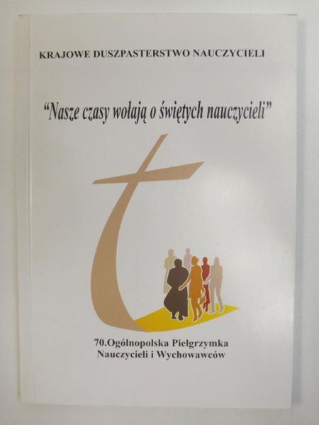 Jankiewicz Eugeniusz (red.) - Nasze czasy wołają o świętych nauczycieli
