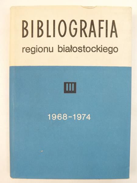 Lewicka Urszula (opr.) - Bibliografia regionu białostockiego, 1968-1974