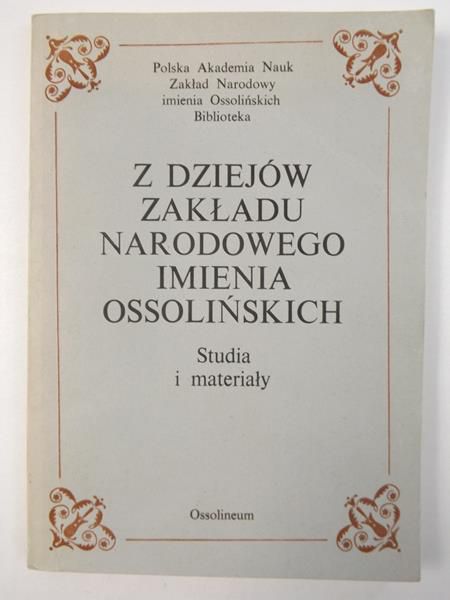 Albin Janusz (red.) - Z dziejów Zakładu Narodowego imienia Ossolińskich