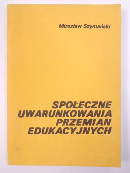 Społeczne uwarunkowania przemian edukacyjnych