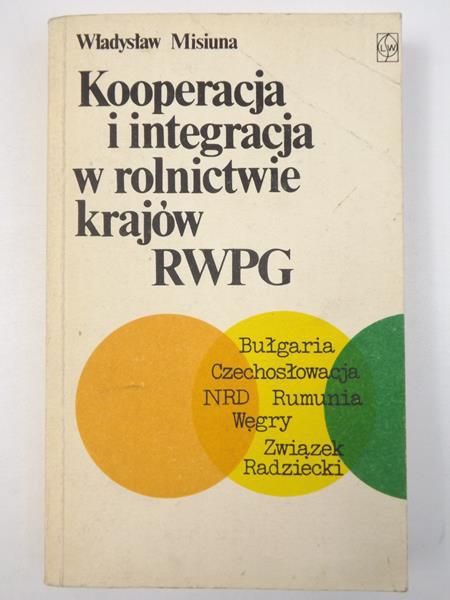 Misiuna Władysław - Kooperacja i integracja w rolnictwie krajów RWPG