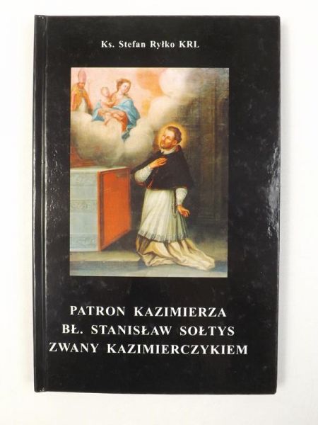 Patron Kazimierza błogosławiony Stanisław Sołtys zwany Kazimierczykiem