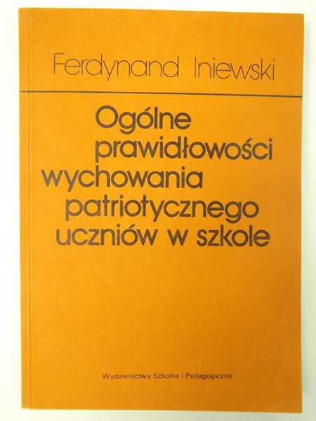 Iniewski Ferdynand - Ogólne prawidłowości wychowania patriotycznego uczniów w szkole