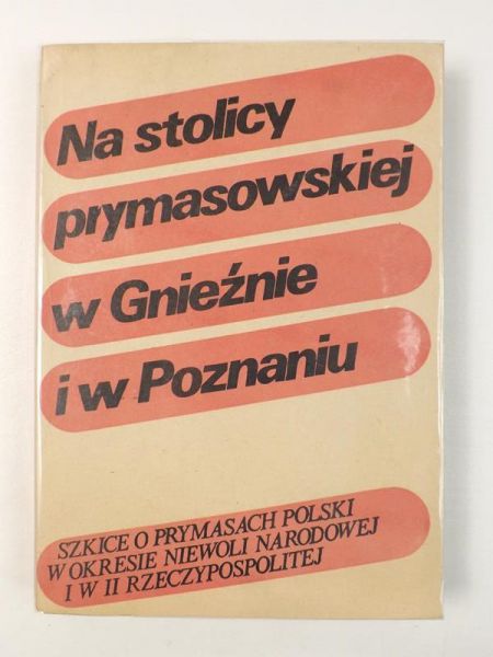 Na stolicy prymasowskiej w Gnieźnie i Poznaniu