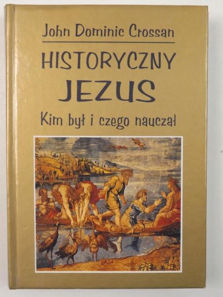 Crossan John Dominic - Historyczny Jezus. Kim był i czego nauczał