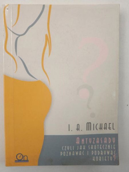 Antyzasady, czyli jak skutecznie poznawać i podrywać kobiety?