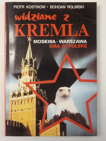 Kostikow P. / Roliński B. - Widziane z Kremla