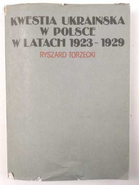 Torzecki Ryszard - Kwestia ukraińska w Polsce w latach 1923-1929