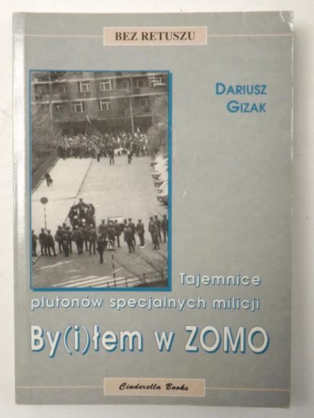 Gizak Dariusz - By(i)łem w ZOMO. Tajemnice plutonów specjalnych milicji