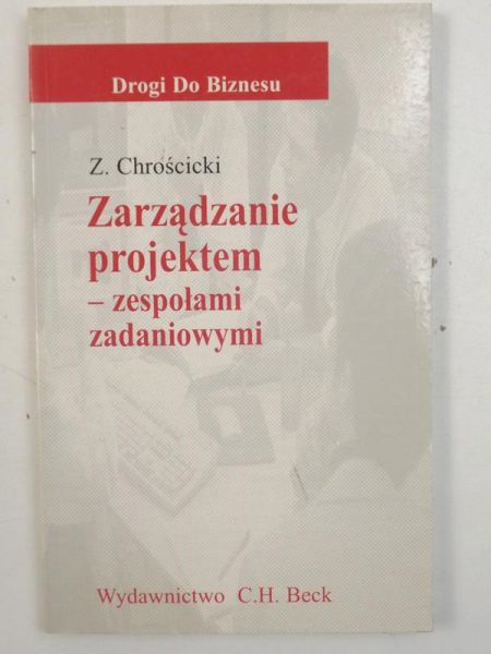 Chrościcki Z. - Zarządzanie projektem - zespołami zadaniowymi