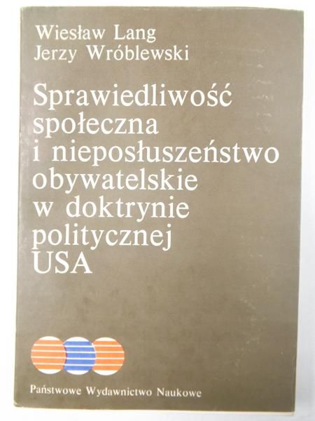 Lang W. / Wróblewski J. - Sprawiedliwość społeczna i nieposłuszeństwo obywatelskie w doktrynie politycznej USA