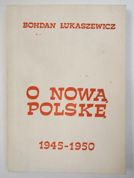 O nową Polskę: 1945-1950
