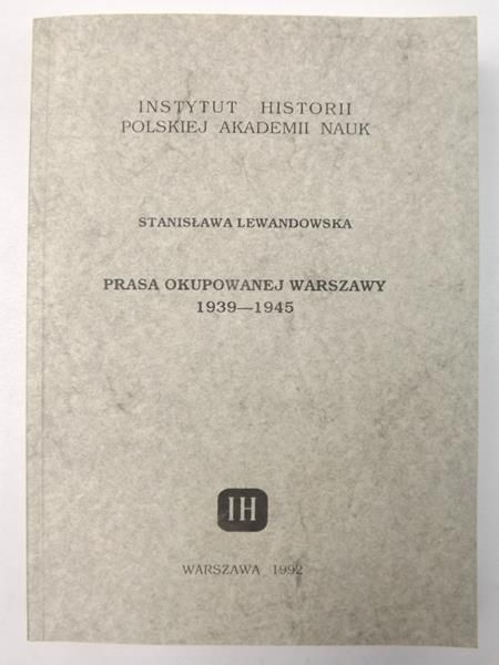 Lewandowska Stanisława - Prasa okupowanej Warszawy 1939-1945