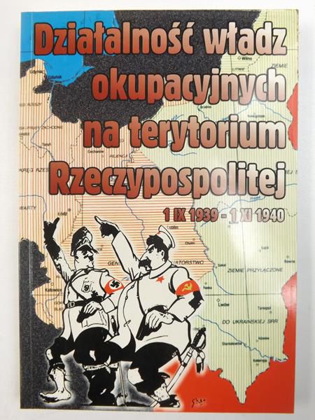 Gmitruk Janusz (opr.) - Działalność władz okupacyjnych na terytorium Rzeczypospolitej
