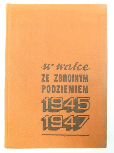 W walce ze zbrojnym podziemiem 1945-1947