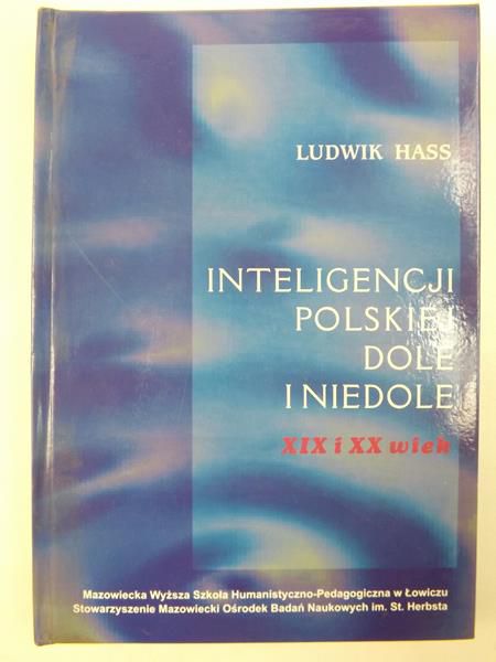 Hass Ludwik - Inteligencji polskiej dole i niedole: XIX i XX wiek