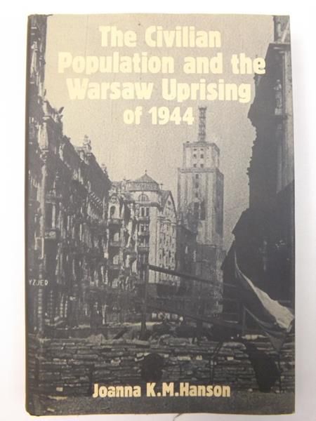 Hanson Joanna - The Civilian Population and the Warsaw Uprising of 1944
