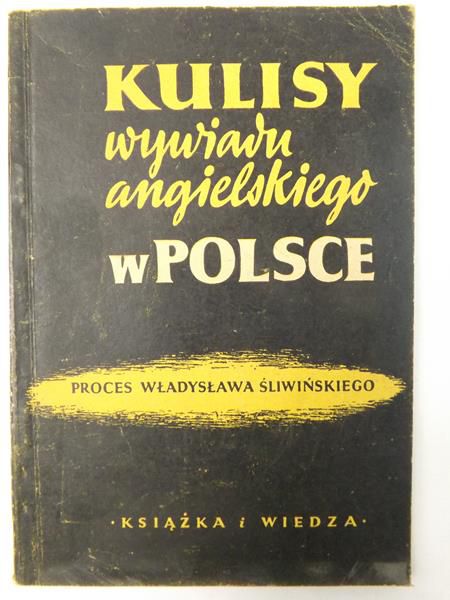 Kulisy wywiadu angielskiego w Polsce. Proces Władysława Śliwińskiego, 1950 r.