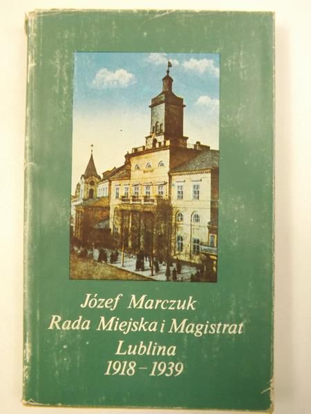 Marczuk Józef - Rada Miejska i Magistrat Lublina 1918-1939