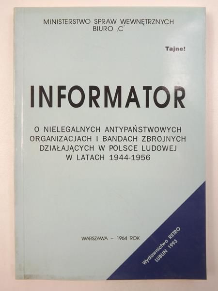 Praca zbiorowa - Informator o nielegalnych i antypaństwowych organizacjach działających w Polsce w latach 1944-1956