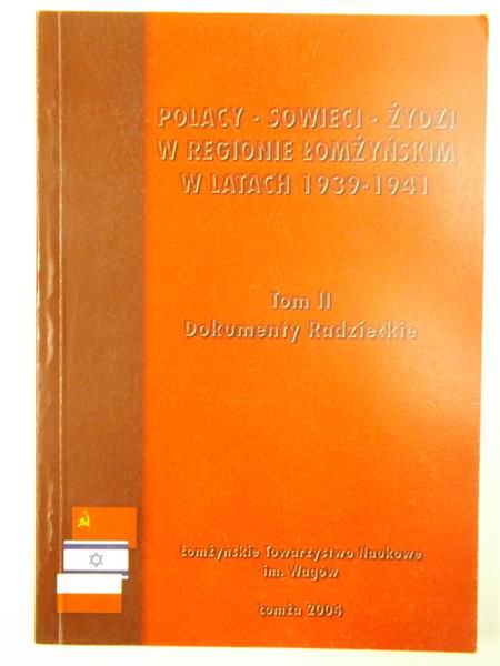 Gnatowski Michał (opr.) - Polacy - Sowieci - Żydzi w regionie łomżyńskim w latach 1939-1941, Tom II, Dokumenty Radzieckie