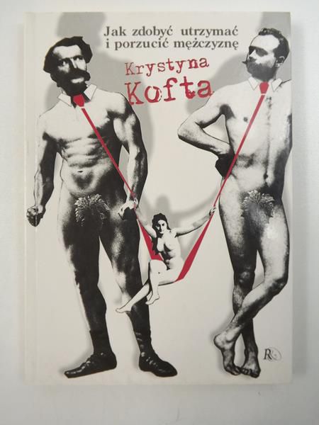 Jak zdobyć, utrzymać i porzucić mężczyznę