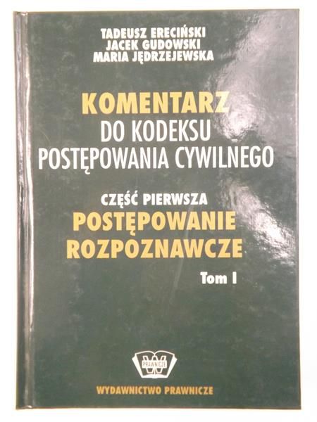 Ereciński Tadeusz -  Komentarz do kodeksu postępowania cywilnego, Tom I: Postępowanie rozpoznawcze
