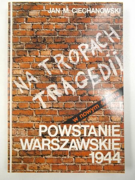 Ciechanowski Jan M. - Na tropach tragedii. Powstanie warszawskie 1944