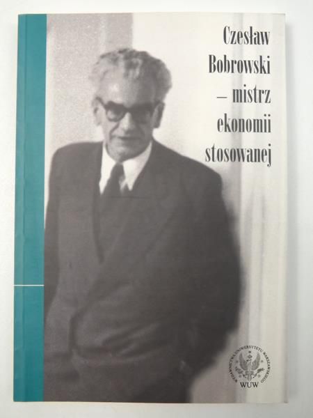 Czesław Bobrowski - mistrz ekonomii stosowanej