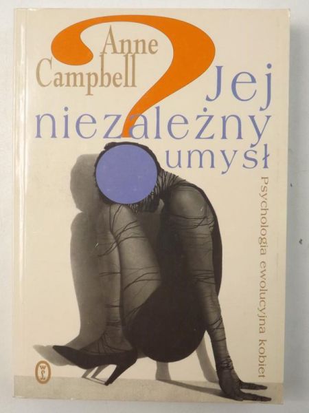 Campbel Anne - Jej niezależny umysł. Psychologia ewolucyjna kobiet