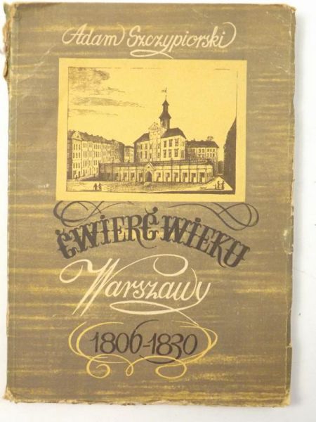 Ćwierć wieku Warszawy 1806-1830