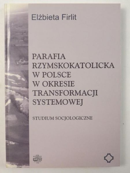 Firlit Elżbieta - Parafia Rzymskokatolicka w Polsce w okresie transformacji sysremowej
