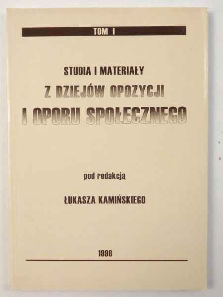 Studia i materiały z dziejów opozycji i oporu społecznego, tom I