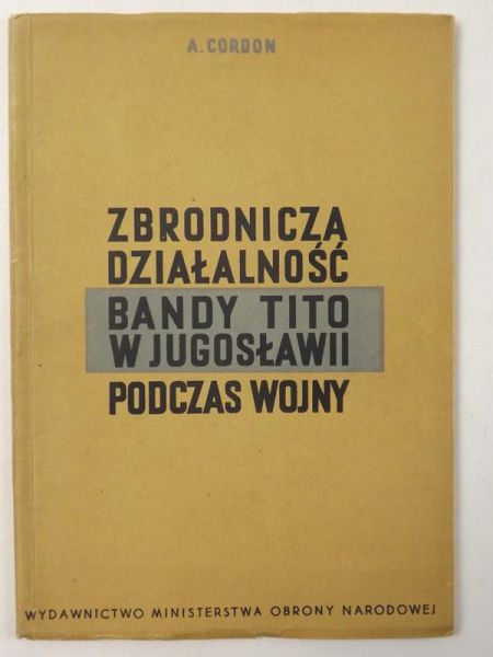 Zbrodnicza działalność bandy Tito w Jugosławii podczas wojny