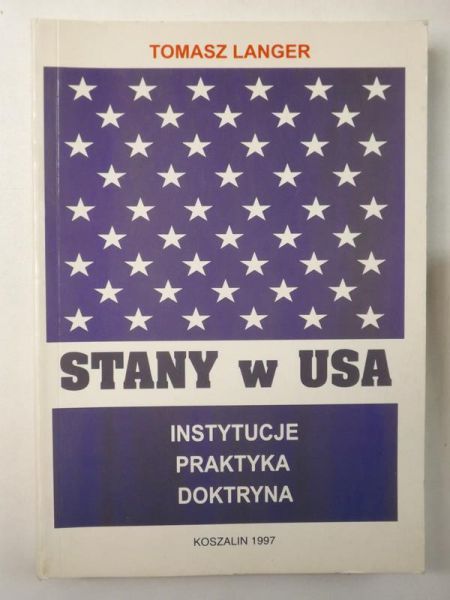 Langer Tomasz - Stany w USA: Instytucje, praktyka, doktryna