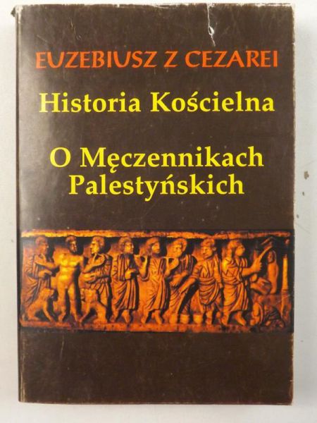 Euebius  Cearei - Historia Kościelna. O męcennikach Palestyńskich, reprint  1924 r.