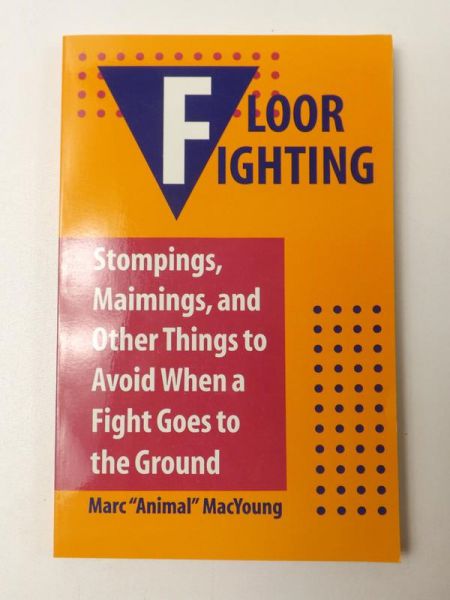 MacYoung "Animal" Marc - Floor Fighting: Stompings, Maimings, and Other Things to Avoid When a Fight Goes to the Ground