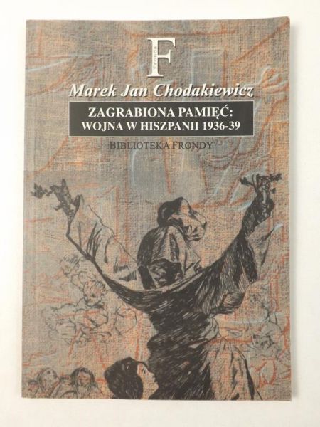 Chodakiewicz Marek Jan - Zagrabiona pamięć: Wojna w Hiszpanii 1936-39, BF
