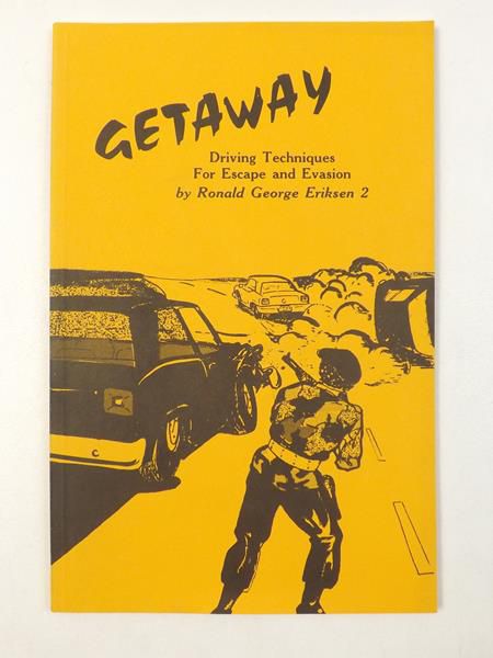 Eriksen Ronald George - Getaway: Driving Techniques for Escape and Evasion