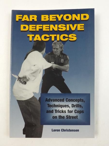 Christensen Loren - Far Beyond Defensive Tactics: Advanced Concepts, Techniques, Drills, and Tricks for Cops on the Street