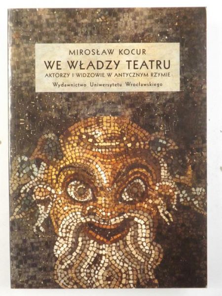 We władzy teatru. Aktorzy i widzowie w antycznym Rzymie